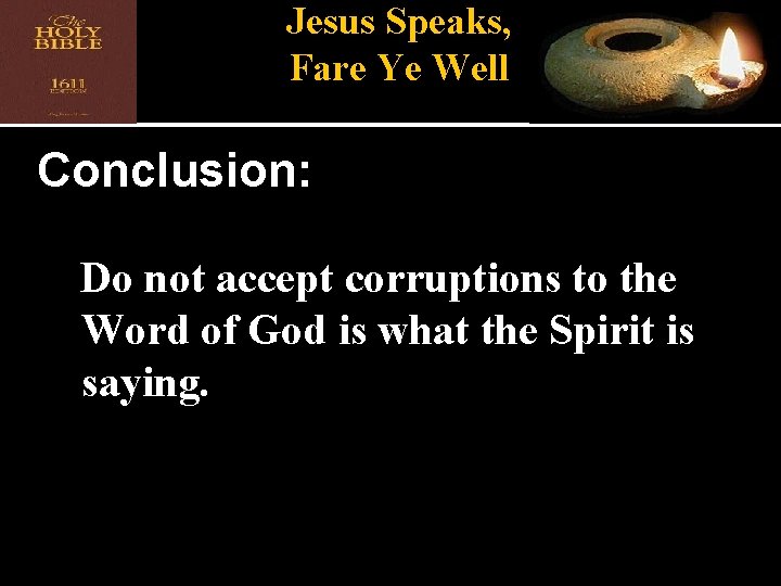 Jesus Speaks, Fare Ye Well Conclusion: Do not accept corruptions to the Word of