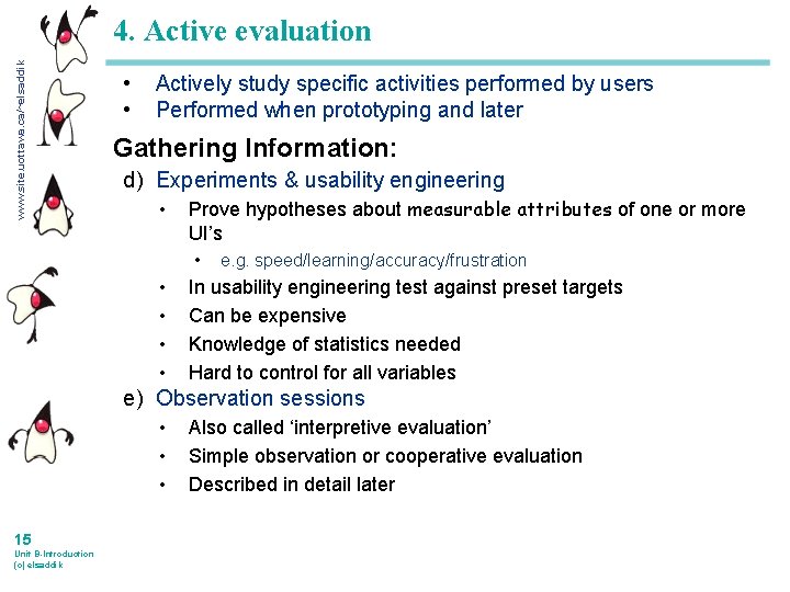 www. site. uottawa. ca/~elsaddik 4. Active evaluation • • Actively study specific activities performed