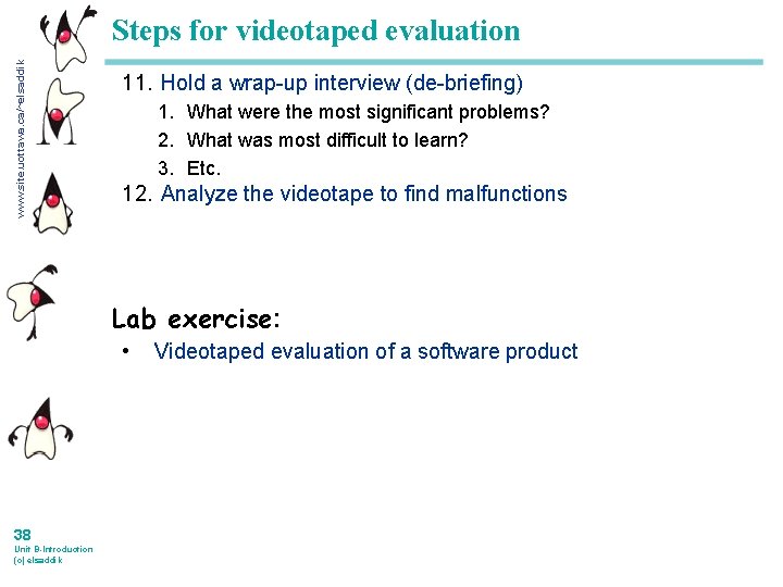 www. site. uottawa. ca/~elsaddik Steps for videotaped evaluation 11. Hold a wrap-up interview (de-briefing)