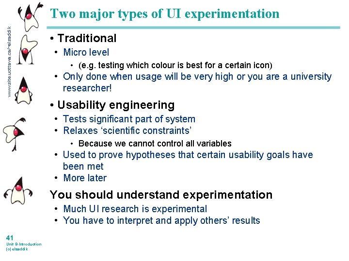 www. site. uottawa. ca/~elsaddik Two major types of UI experimentation • Traditional • Micro