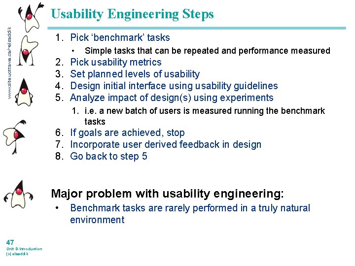 www. site. uottawa. ca/~elsaddik Usability Engineering Steps 1. Pick ‘benchmark’ tasks • 2. 3.