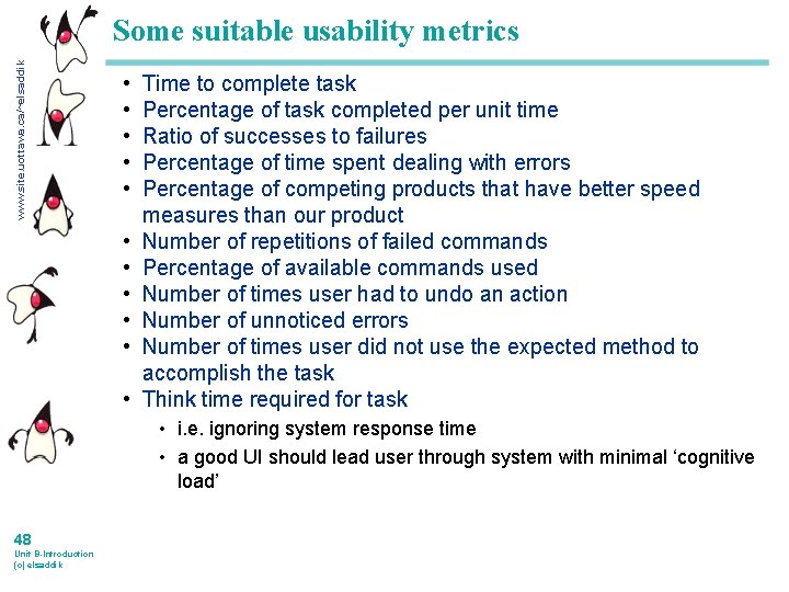 www. site. uottawa. ca/~elsaddik Some suitable usability metrics • • • Time to complete