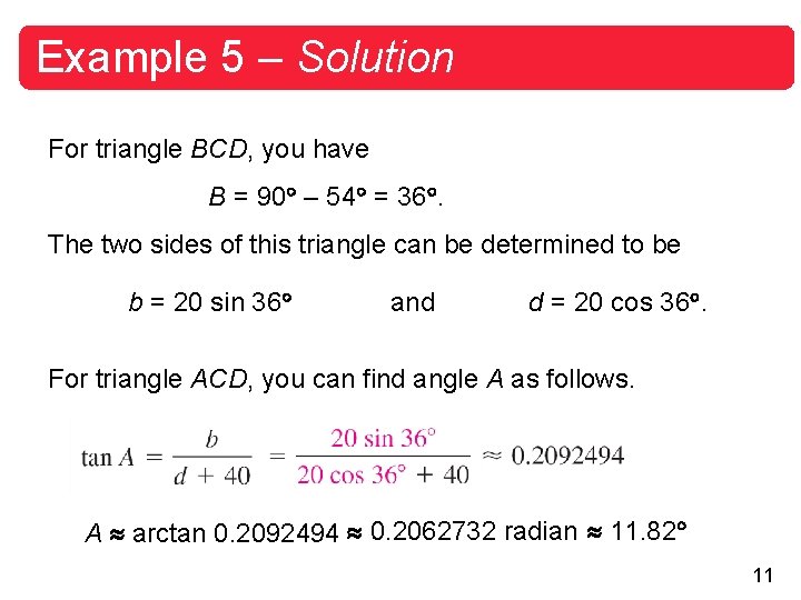 Example 5 – Solution For triangle BCD, you have B = 90 – 54