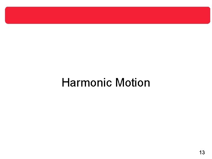 Harmonic Motion 13 