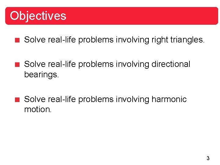 Objectives Solve real-life problems involving right triangles. Solve real-life problems involving directional bearings. Solve