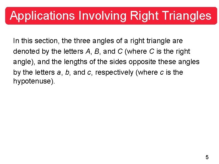 Applications Involving Right Triangles In this section, the three angles of a right triangle
