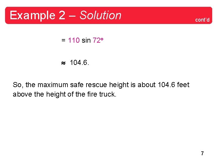 Example 2 – Solution cont’d = 110 sin 72 104. 6. So, the maximum