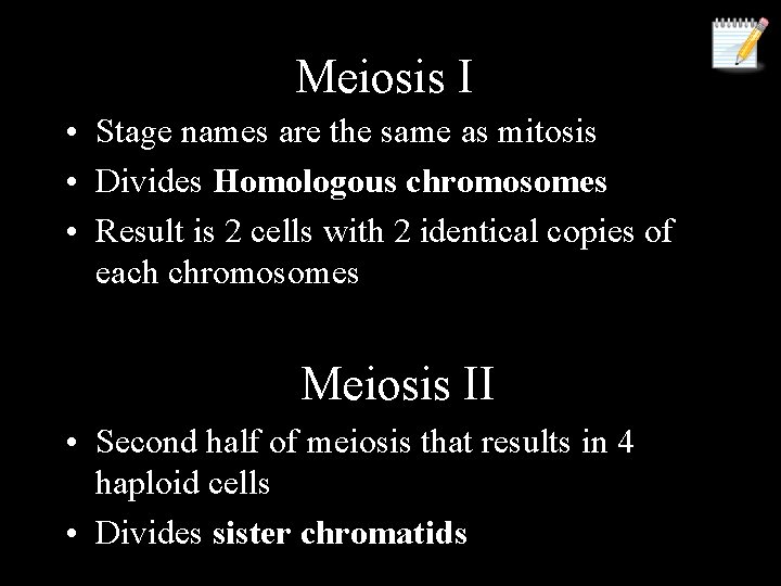 Meiosis I • Stage names are the same as mitosis • Divides Homologous chromosomes