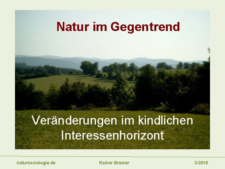 Outdoor im Trend? Natur im Gegentrend Naturerlebnis, Wandern, Spazieren, Gärtnern, … Veränderungen im kindlichen