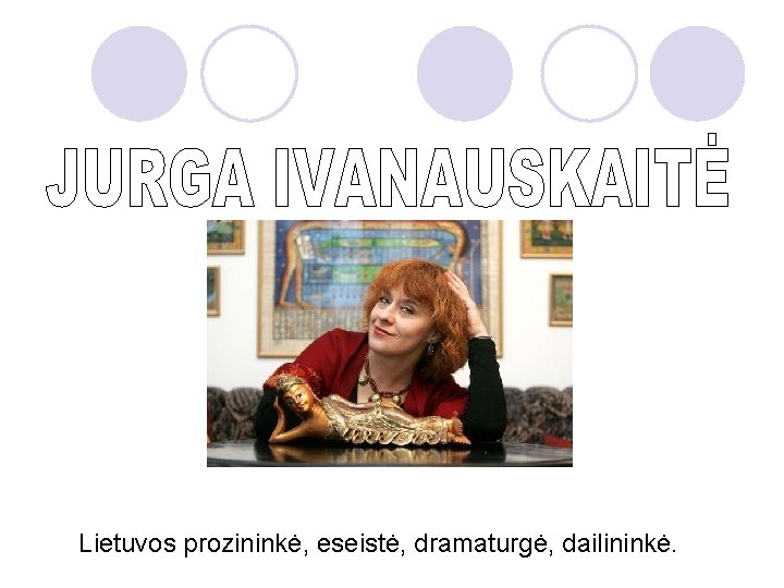 Lietuvos prozininkė, eseistė, dramaturgė, dailininkė. 