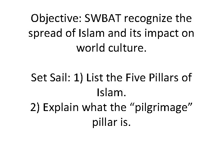 Objective: SWBAT recognize the spread of Islam and its impact on world culture. Set