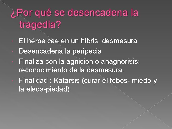 ¿Por qué se desencadena la tragedia? El héroe cae en un hibris: desmesura Desencadena