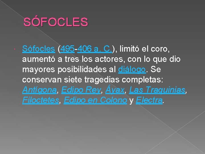 SÓFOCLES Sófocles (495 -406 a. C. ), limitó el coro, aumentó a tres los