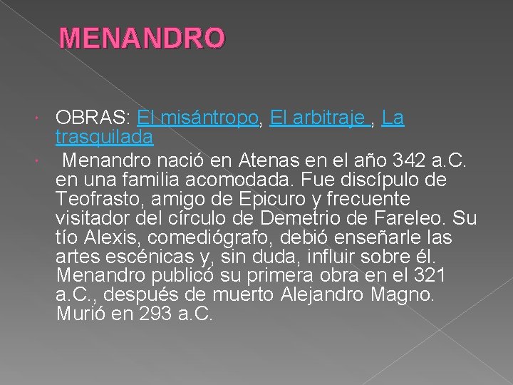 MENANDRO OBRAS: El misántropo, El arbitraje , La trasquilada Menandro nació en Atenas en