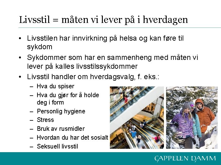 Livsstil = måten vi lever på i hverdagen • Livsstilen har innvirkning på helsa