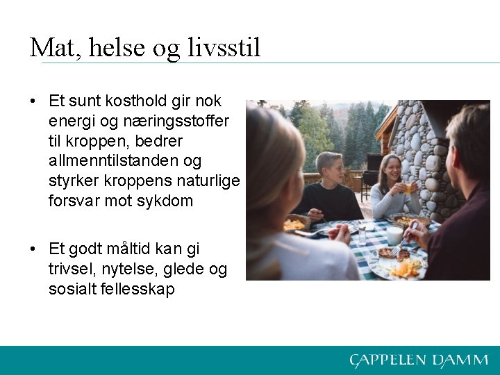 Mat, helse og livsstil • Et sunt kosthold gir nok energi og næringsstoffer til