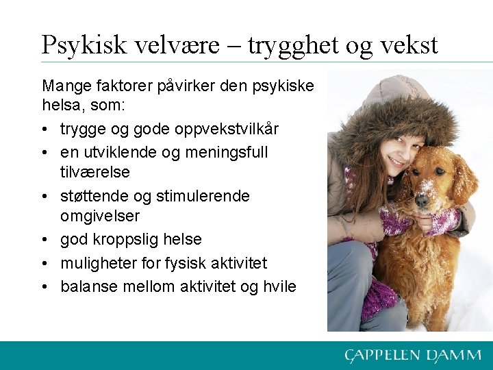 Psykisk velvære – trygghet og vekst Mange faktorer påvirker den psykiske helsa, som: •