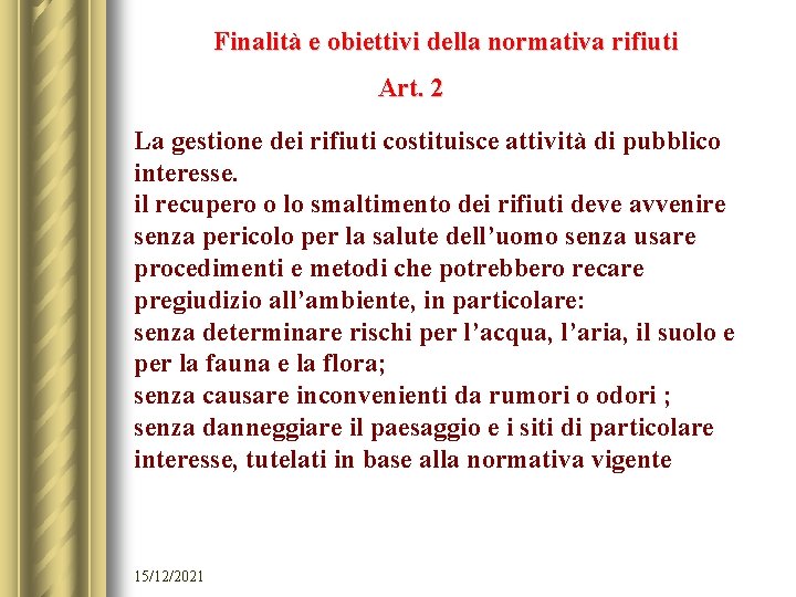 Finalità e obiettivi della normativa rifiuti Art. 2 La gestione dei rifiuti costituisce attività