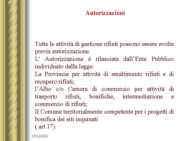 Autorizzazioni Tutte le attività di gestione rifiuti possono essere svolte previa autorizzazione. L' Autorizzazione