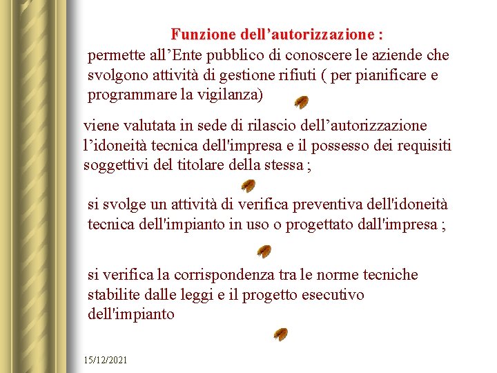 Funzione dell’autorizzazione : permette all’Ente pubblico di conoscere le aziende che svolgono attività di