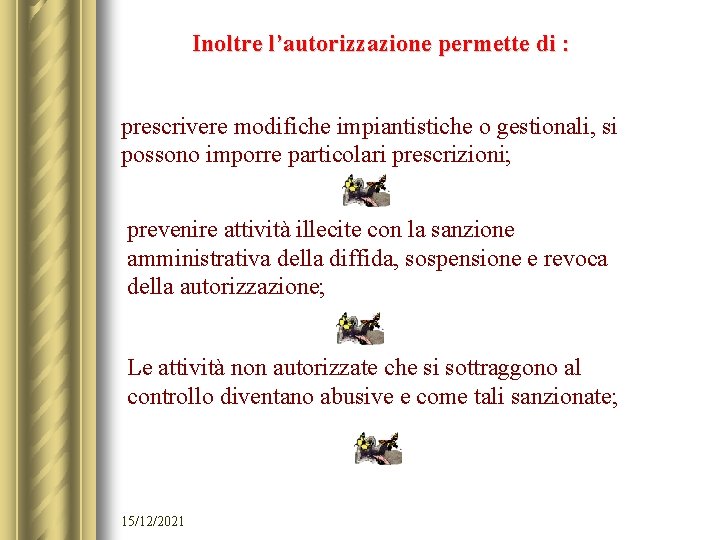 Inoltre l’autorizzazione permette di : prescrivere modifiche impiantistiche o gestionali, si possono imporre particolari