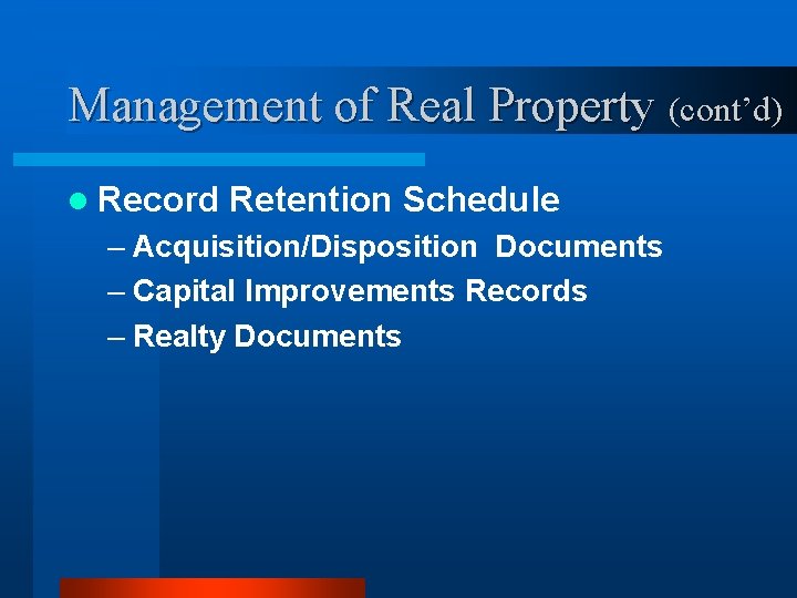 Management of Real Property (cont’d) l Record Retention Schedule – Acquisition/Disposition Documents – Capital