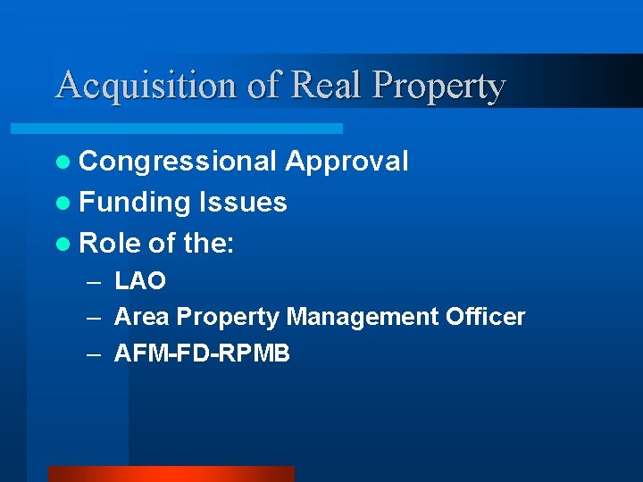 Acquisition of Real Property l Congressional Approval l Funding Issues l Role of the: