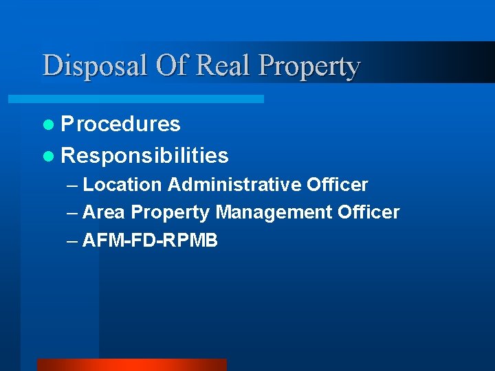 Disposal Of Real Property l Procedures l Responsibilities – Location Administrative Officer – Area