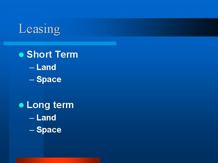 Leasing l Short Term – Land – Space l Long term – Land –