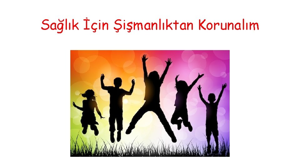 Sağlık İçin Şişmanlıktan Korunalım 