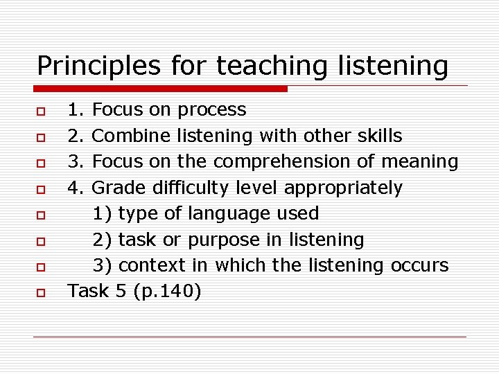 Principles for teaching listening o o o o 1. 2. 3. 4. Focus on