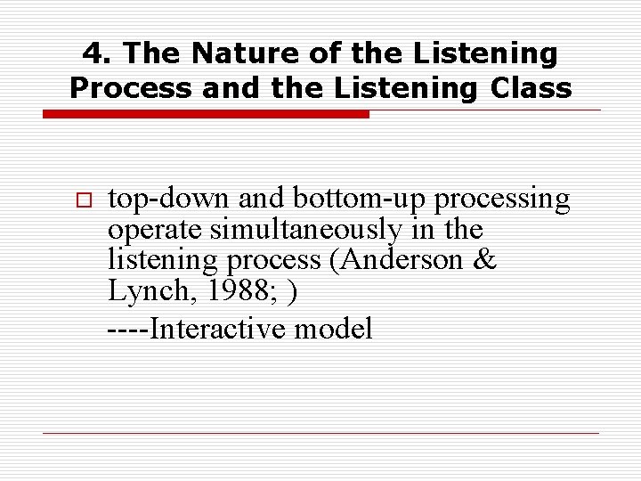 4. The Nature of the Listening Process and the Listening Class o top-down and