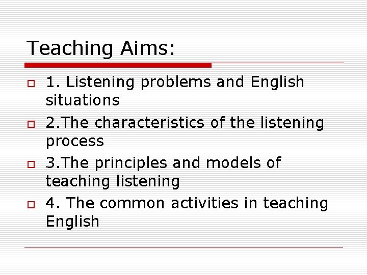 Teaching Aims: o o 1. Listening problems and English situations 2. The characteristics of