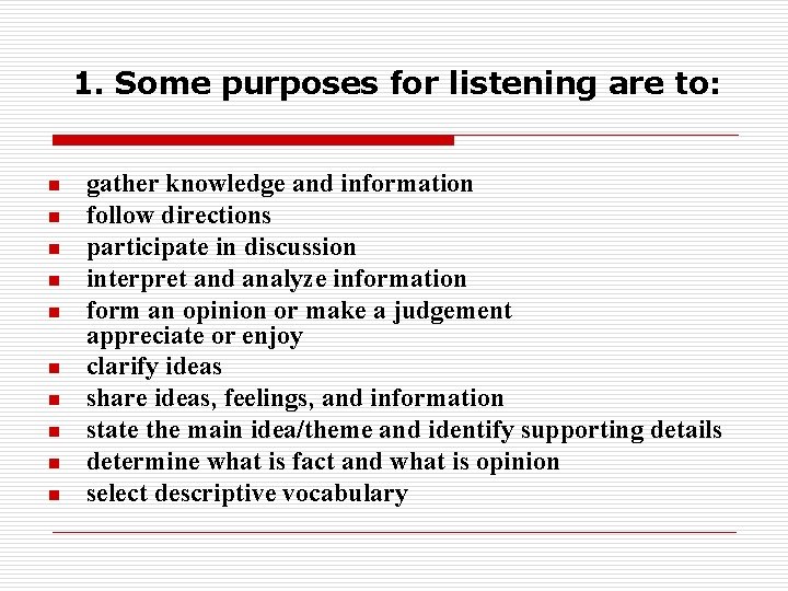 1. Some purposes for listening are to: n n n n n gather knowledge