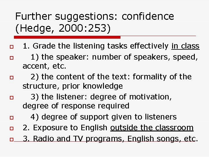 Further suggestions: confidence (Hedge, 2000: 253) o o o o 1. Grade the listening