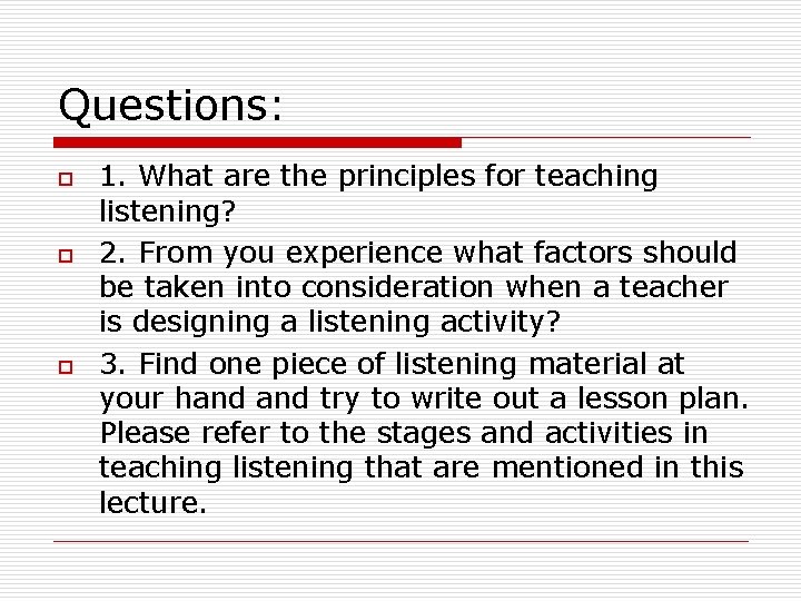 Questions: o o o 1. What are the principles for teaching listening? 2. From