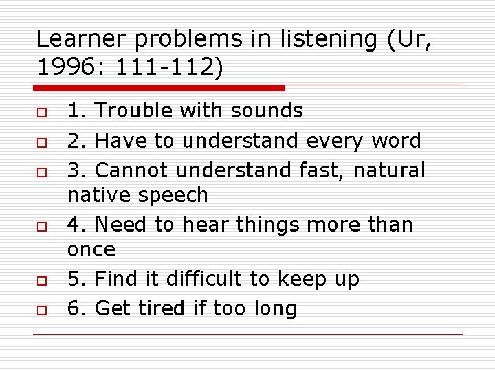 Learner problems in listening (Ur, 1996: 111 -112) o o o 1. Trouble with