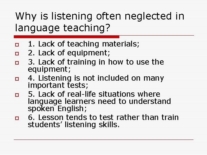 Why is listening often neglected in language teaching? o o o 1. Lack of