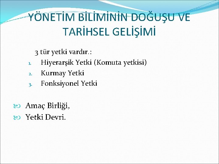 YÖNETİM BİLİMİNİN DOĞUŞU VE TARİHSEL GELİŞİMİ 1. 2. 3. 3 tür yetki vardır. :