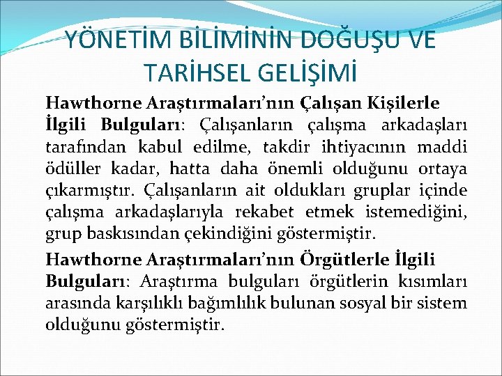 YÖNETİM BİLİMİNİN DOĞUŞU VE TARİHSEL GELİŞİMİ Hawthorne Araştırmaları’nın Çalışan Kişilerle İlgili Bulguları: Çalışanların çalışma