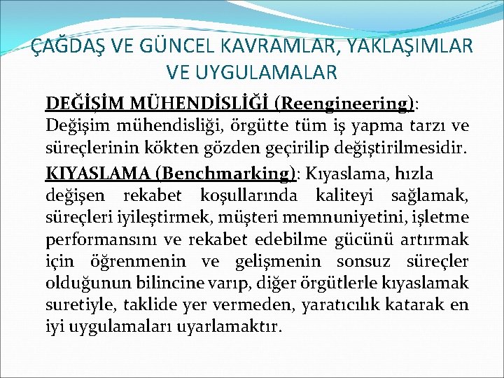 ÇAĞDAŞ VE GÜNCEL KAVRAMLAR, YAKLAŞIMLAR VE UYGULAMALAR DEĞİŞİM MÜHENDİSLİĞİ (Reengineering): Değişim mühendisliği, örgütte tüm