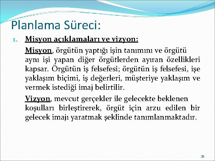 Planlama Süreci: 1. Misyon açıklamaları ve vizyon: Misyon, örgütün yaptığı işin tanımını ve örgütü