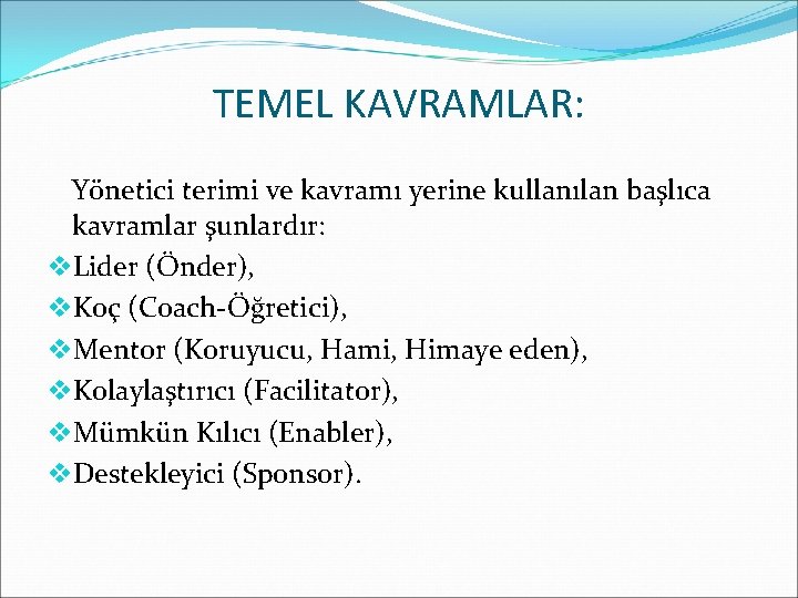 TEMEL KAVRAMLAR: Yönetici terimi ve kavramı yerine kullanılan başlıca kavramlar şunlardır: v. Lider (Önder),