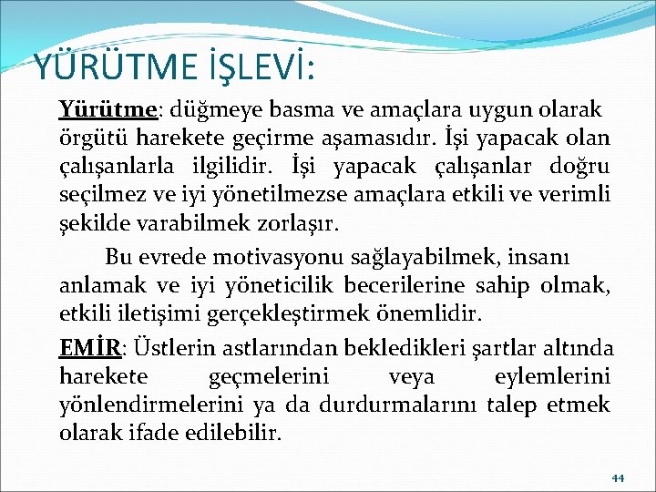 YÜRÜTME İŞLEVİ: Yürütme: düğmeye basma ve amaçlara uygun olarak örgütü harekete geçirme aşamasıdır. İşi