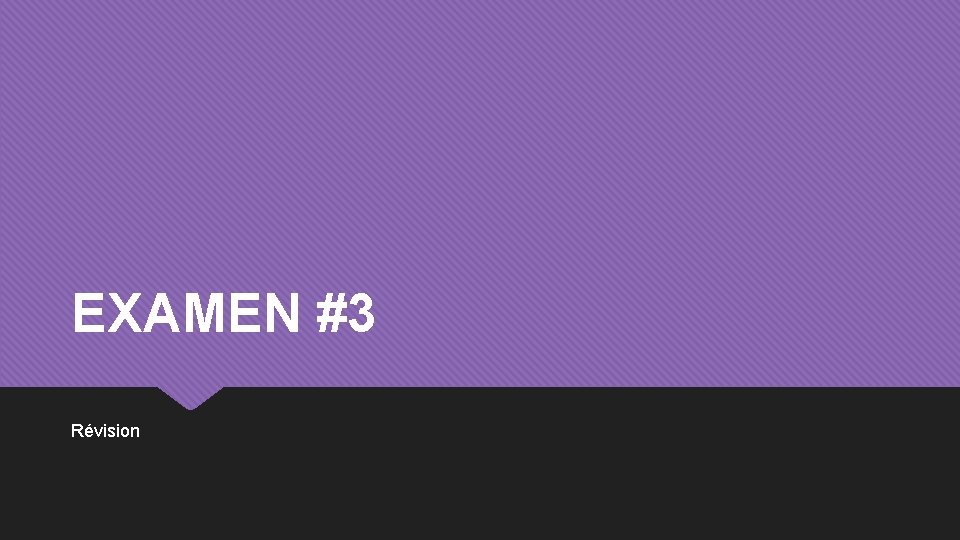 EXAMEN #3 Révision 