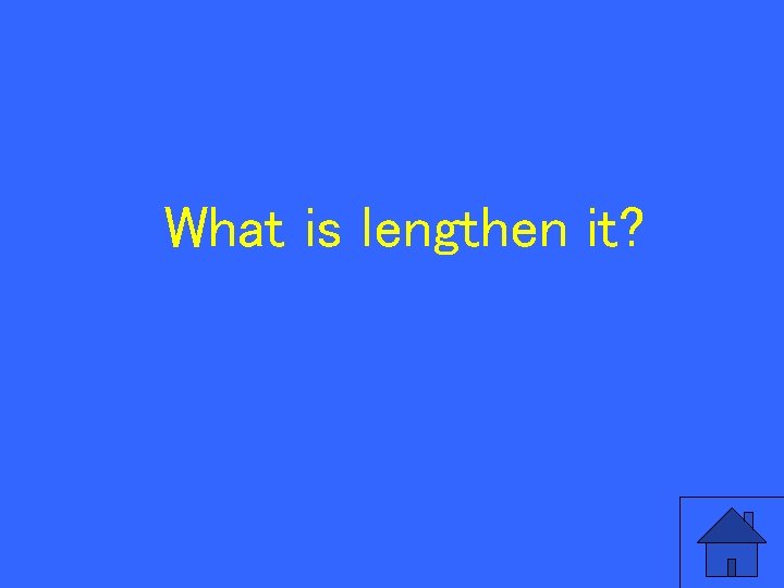 What is lengthen it? 103 