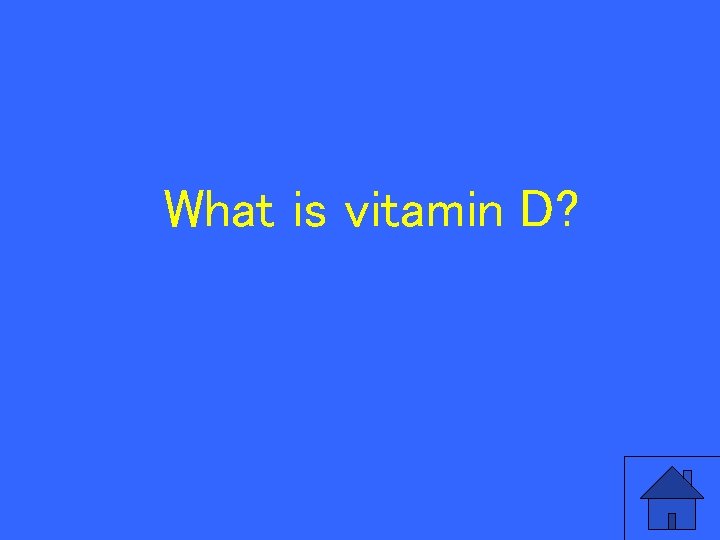 What is vitamin D? 107 