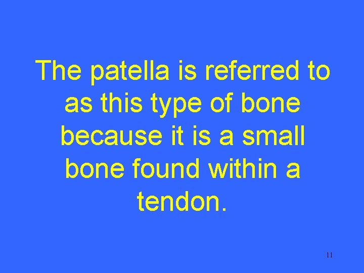 The patella is referred to as this type of bone because it is a