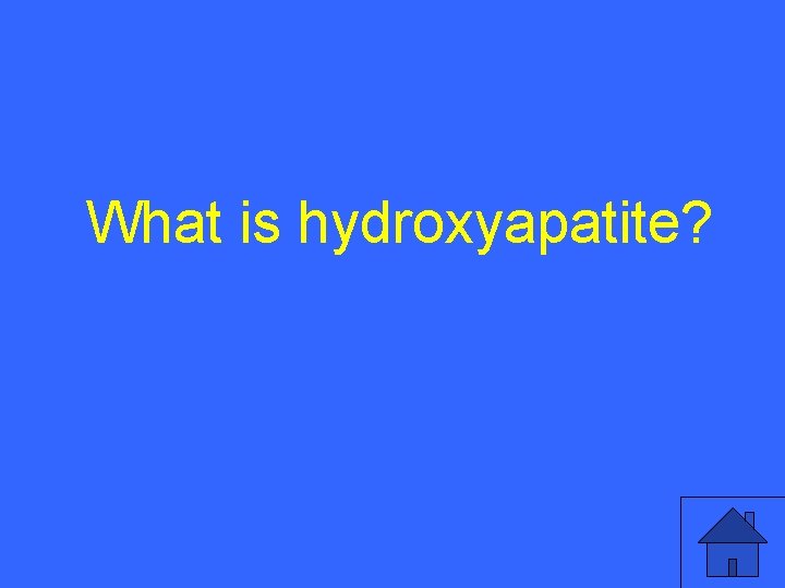 What is hydroxyapatite? 53 