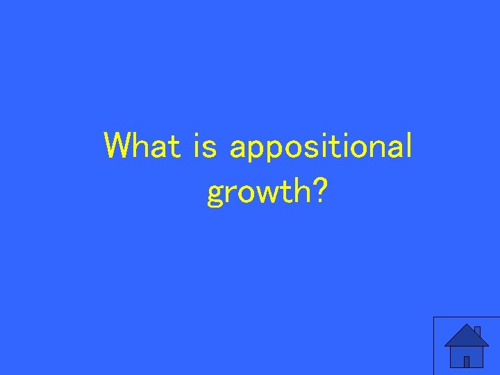 What is appositional growth? 98 